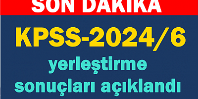 KPSS-2024/6 yerleştirme sonuçları açıklandı