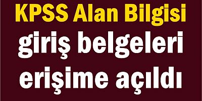 KPSS Alan Bilgisi giriş belgeleri erişime açıldı