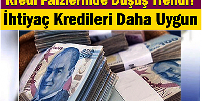 Kredi Faizlerinde Düşüş Trendi! İhtiyaç Kredileri Daha Uygun