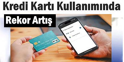 Kredi Kartı Kullanımında Rekor Artış