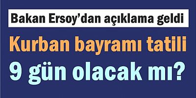 Kurban bayramı tatili 9 gün olacak mı? 