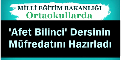 MEB, Ortaokullarda 'Afet Bilinci' Dersinin Müfredatını Hazırladı