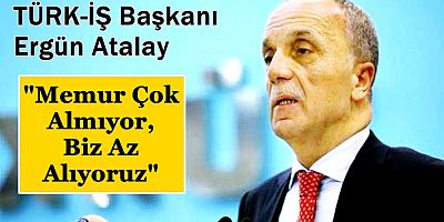 TÜRK-İŞ Başkanı Ergün Atalay: 