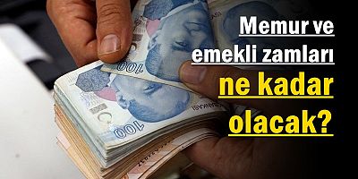 Memur ve emekli zamları ne kadar olacak?