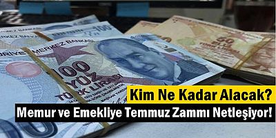 Memur ve Emekliye Temmuz Zammı Netleşiyor! 