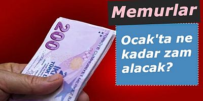 Memurlar Ocak'ta ne kadar zam alacak? 