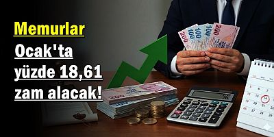 Memurlar Ocak'ta yüzde 18,61 zam alacak!