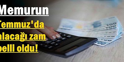 Memurun Temmuz'da alacağı zam belli oldu! 