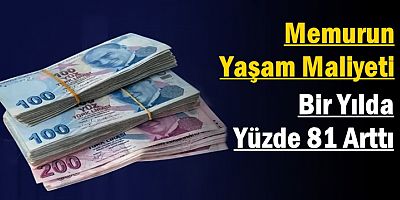 Memurun Yaşam Maliyeti Bir Yılda Yüzde 81 Arttı