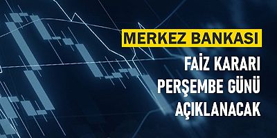 Merkez Bankası 'Faiz' Kararı Perşembe Günü Açıklanacak