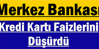 Merkez Bankası Kredi Kartı Faizlerini Düşürdü