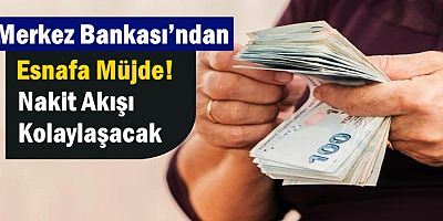 Merkez Bankası’ndan Esnafa Müjde! Nakit Akışı Kolaylaşacak