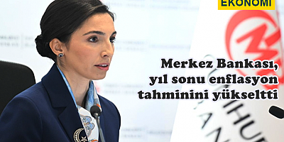 Merkez Bankası, yıl sonu enflasyon tahminini yükseltti