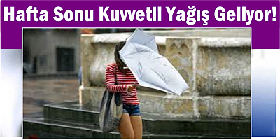 Meteoroloji’den Kritik Uyarı: Hafta Sonu Kuvvetli Yağış Geliyor!