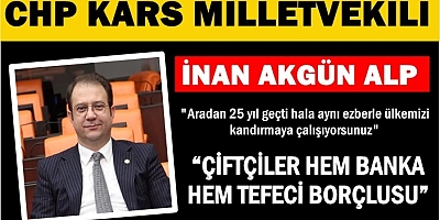 MİLLETVEKİLİ ALP “ÇİFTÇİLER HEM BANKA HEM TEFECİ BORÇLUSU”