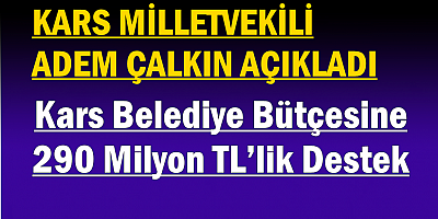 Milletvekili Çalkın açıkladı : Belediye Bütçesine 290 Milyon TL’lik Destek