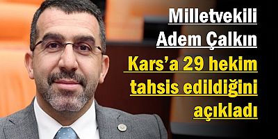 Milletvekili Çalkın, Kars’a 29 hekim tahsis edildiğini açıkladı