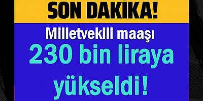Milletvekili maaşı tam 230 bin liraya yükseldi!
