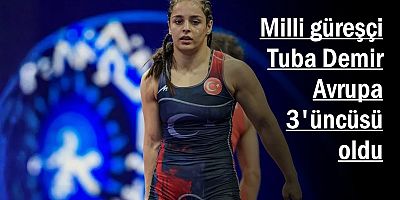 Milli güreşçi Tuba Demir, Avrupa 3'üncüsü oldu