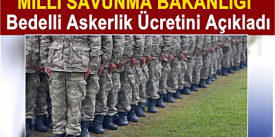 Milli Savunma Bakanlığı Bedelli Askerlik Ücretini Açıkladı