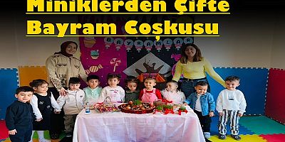 Miniklerden Çifte Bayram Coşkusu