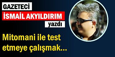 Mitomani ile test etmeye çalışmak...