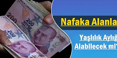Nafaka Alanlar Yaşlılık Aylığı Alabilecek mi?