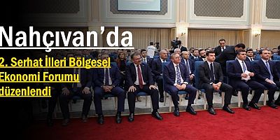 Nahçıvan’da 2. Serhat İlleri Bölgesel Ekonomi Forumu düzenlendi