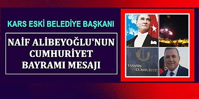 NAİF ALİBEYOĞLU'NUN CUMHURİYET BAYRAMI MESAJI