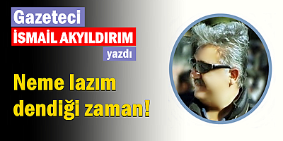 Neme lazım dendiği zaman!