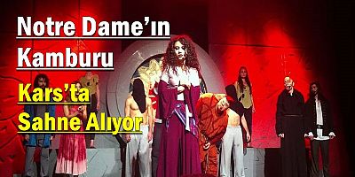 Notre Dame’ın Kamburu Kars’ta Sahne Alıyor
