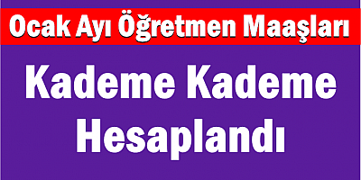 Ocak Ayı Öğretmen Maaşları Kademe Kademe Hesaplandı