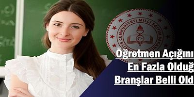 Öğretmen Açığının En Fazla Olduğu Branşlar Belli Oldu