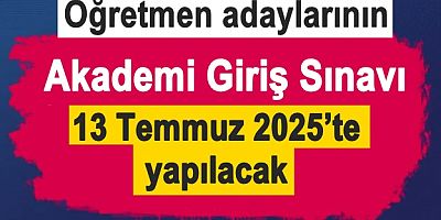 Öğretmenlerin Akademi Giriş Sınavı 13 Temmuz'da yapılacak