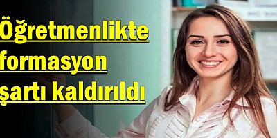 Öğretmenlikte formasyon şartı kaldırıldı