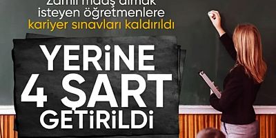 Öğretmenlikte kariyer sınavı kaldırıldı yerine 4 şart getirildi