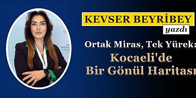 Ortak Miras, Tek Yürek: Kocaeli'de Bir Gönül Haritası