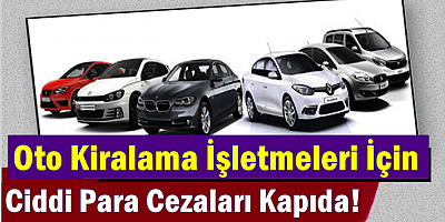 Oto Kiralama İşletmeleri İçin Ciddi Para Cezaları Kapıda!