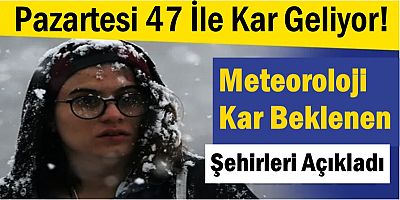 Pazartesi 47 İle Kar Geliyor! 
