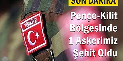 Pençe-Kilit Bölgesinde 1 Askerimiz Şehit Oldu