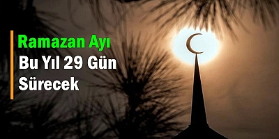 Ramazan Ayı Bu Yıl 29 Gün Sürecek