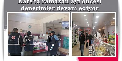 RAMAZAN ÖNCESİ DENETİMLER DEVAM ETTİ