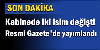 Resmi Gazete'de yayımlandı: İşte yeni bakanlar