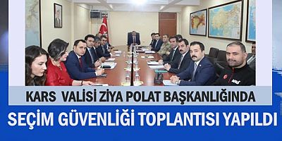 SEÇİM GÜVENLİĞİ TOPLANTISI YAPILDI
