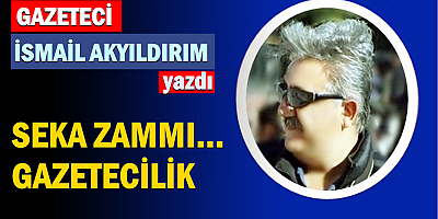 SEKA ZAMMI... GAZETECİLİK