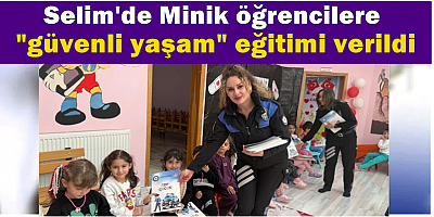 Selim'de minik öğrencilere “Geleceğe Emniyetli Adımlar” eğitimi