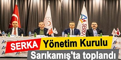 SERKA Yönetim Kurulu Sarıkamış’ta toplandı