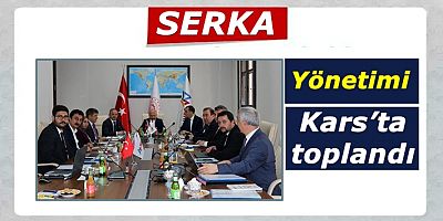 SERKA Yönetimi Kars’ta toplandı
