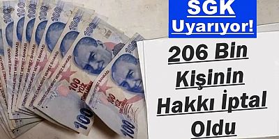 SGK Uyarıyor! 206 Bin Kişinin Hakkı İptal Oldu