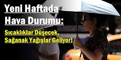 Sıcaklıklar Düşecek, Sağanak Yağışlar Geliyor